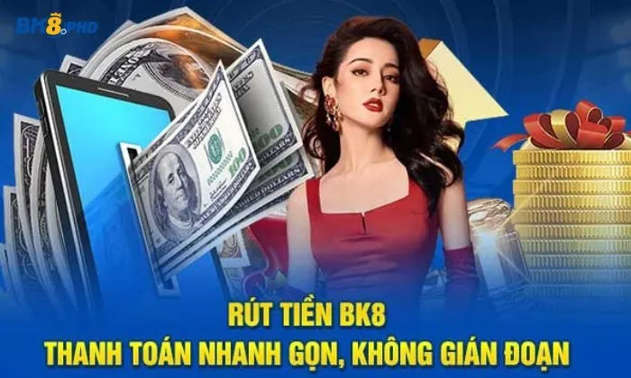 BK8 luôn là cổng game uy tín trong quá trình rút tiền thanh toán