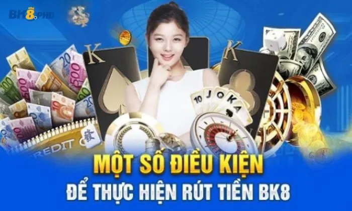 Các điều kiện cần thiết khi rút tiền BK8