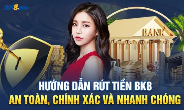 Hướng dẫn các bước rút tiền BK8 chi tiết nhất